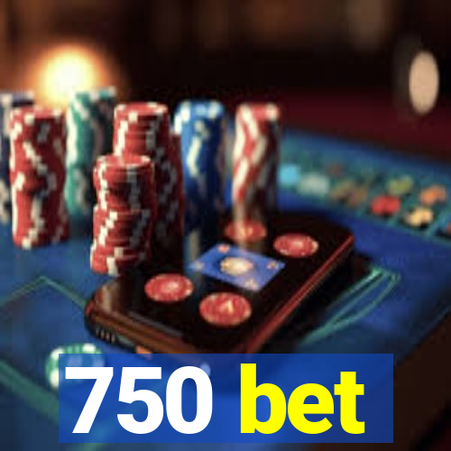 750 bet